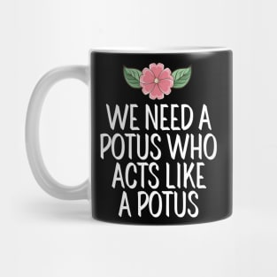 #WeNeedAPOTUSWho We Need A Potus Who Acts Like a Potus Mug